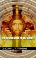 Ebook The Restoration of the Gospel di Osborne J. P. Widtsoe edito da iOnlineShopping.com