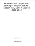 Ebook Profitability of simple fixed strategies in sport betting:   Soccer, Italy Serie A League, 2009-2019 di Igor Stukanov edito da Harry Wiseman