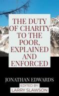 Ebook The Duty of Charity to the Poor, Explained and Enforced di Jonathan Edwards, Larry Slawson edito da Larry Slawson