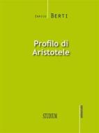 Ebook Profilo di Aristotele di Berti Enrico edito da Edizioni Studium S.r.l.