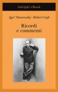 Ebook Ricordi e commenti di Igor’ Stravinskij, Robert Craft edito da Adelphi