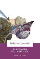 Ebook Il Medioevo in 21 battaglie di Federico Canaccini edito da Editori Laterza