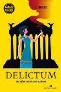 Ebook Delictum - Una detective nell'Antica Roma di Celi Lia edito da Piemme