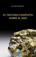 Ebook El tratado completo sobre el oro (traducido) di Unknown edito da Anna Ruggieri