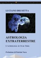 Ebook Astrologia Extraterrestre - L'Astrologia di Star Trek di Luciano Drusetta edito da Youcanprint