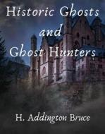 Ebook Historic Ghosts and Ghost Hunters di Bruce H. Addington edito da Skyline