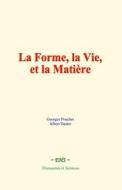 Ebook La forme, la vie, et la matière di Georges Pouchet, Albert Dastre edito da EHS