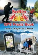 Ebook GPS Praxis Book Garmin Oregon 6xx Series di Nußdorf Redbike edito da Books on Demand