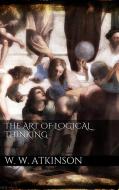 Ebook The Art Of Logical Thinking di William Walker Atkinson edito da PubMe