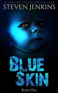 Ebook Blue Skin: Book One di Steven Jenkins edito da Steven Jenkins
