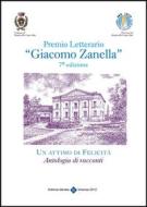 Ebook Premio Letterario "Giacomo Zanella" 7° Edizione di Comune di Monticello Conte Otto (Vicenza) edito da Editrice Veneta