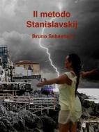 Ebook Il metodo Stanislavskij di Bruno Sebastiani edito da Bruno Sebastiani