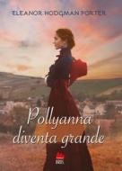 Ebook Pollyanna diventa grande di Eleanor Hodgman Porter, Eva Allione edito da Gallucci