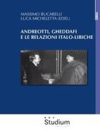 Ebook Andreotti, Gheddafi e le relazioni italo-libiche di Massimo Bucarelli, Luca Micheletta edito da Edizioni Studium S.r.l.