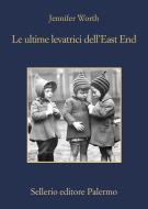 Ebook Le ultime levatrici dell'East End di Jennifer Worth edito da Sellerio Editore