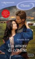 Ebook Un amore di confine (I Romanzi Classic) di Scott Amanda edito da Mondadori