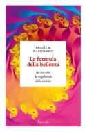 Ebook La formula della bellezza di Mandelbrot Benoît B. edito da Rizzoli