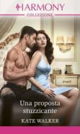 Ebook Una proposta stuzzicante di Kate Walker edito da HarperCollins Italia