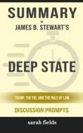 Ebook Summary of James B. Stewart’s Deep State: Trump, the FBI, and the Rule of Law: Discussion prompts di Sarah Fields edito da Sarah Fields