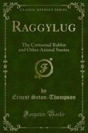 Ebook Raggylug di Ernest Seton, Thompson edito da Forgotten Books