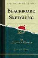 Ebook Blackboard Sketching di Frederick Whitney edito da Forgotten Books