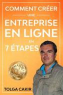 Ebook Comment Créer Une Entreprise En Ligne En 7 Étapes di Tolga Cakir edito da Black Eagle Publishing Ltd.