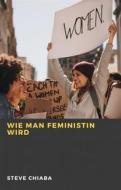 Ebook Wie Man Feministin Wird di Steve Chiaba edito da Babelcube Inc.