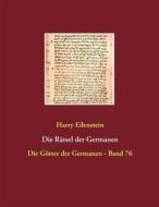 Ebook Die Rätsel der Germanen di Harry Eilenstein edito da Books on Demand