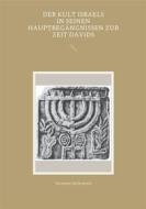 Ebook Der Kult Israels in seinen Hauptbegängnissen zur Zeit Davids di Hermann Seifermann edito da Books on Demand