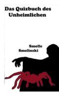 Ebook Das Quizbuch des Unheimlichen di Smolle Smolinski edito da Books on Demand