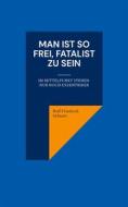 Ebook Man ist so frei, Fatalist zu sein di Rolf Friedrich Schuett edito da Books on Demand