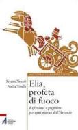 Ebook Elia, profeta di fuoco di Serena Nocet, Nadia Toschi edito da Edizioni Messaggero Padova