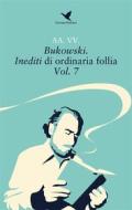 Ebook Bukowski. Inediti di ordinaria follia – Vol. 7 di AA. VV. edito da Giovane Holden Edizioni