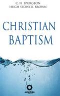 Ebook Christian Baptism di Charles Spurgeon, HUGH STOWELL BROWN edito da Editora Oxigênio