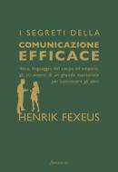 Ebook I segreti della comunicazione efficace di Henrik Fexeus edito da Sonzogno