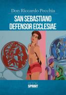 Ebook San Sebastiano Defensor Ecclesiae di Don Riccardo Pecchia edito da Booksprint