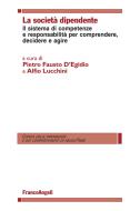 Ebook La società dipendente. di AA. VV., Pietro Fausto D'Egidio, Alfio Lucchini edito da Franco Angeli Edizioni