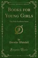 Ebook Books for Young Girls di Dorothy Whitehill edito da Forgotten Books