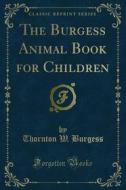 Ebook The Burgess Animal Book for Children di Thornton W. Burgess edito da Forgotten Books