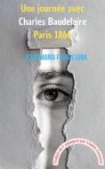 Ebook Une Journée Avec Charles Baudelaire Paris 1866 di Jesús María Flores Luna edito da Babelcube Inc.