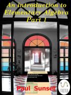 Ebook An Introduction to Elementary Algebra Part 1 di Francesco Paolo Tramontano edito da Paul Sunset