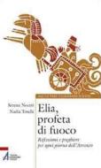 Ebook Elia, profeta di fuoco di Serena Nocet, Nadia Toschi edito da Edizioni Messaggero Padova