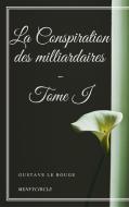 Ebook La Conspiration des milliardaires - Tome I di Gustave Le Rouge edito da Gustave Le Rouge