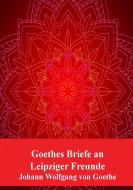 Ebook Goethes Briefe an Leipziger Freunde di Johann Wolfgang Goethe edito da Freeriver Publishing