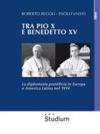 Ebook Tra Pio X e Benedetto XV di Roberto Regoli, Paolo Valvo edito da Edizioni Studium S.r.l.