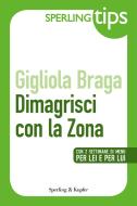 Ebook Dimagrisci con la Zona - Sperling Tips di Braga Gigliola edito da Sperling & Kupfer