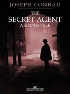 Ebook The Secret Agent: A Simple Tale di Joseph Conrad edito da Joseph Conrad
