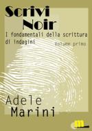 Ebook Scrivinoir I fondamentali della scrittura d'indagine di Adele Marini edito da MilanoNera