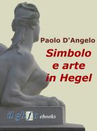 Ebook Simbolo e arte in Hegel di Paolo D'Angelo edito da il glifo ebooks