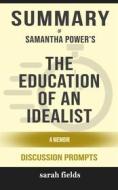 Ebook Summary of Samantha Power's The Education of an Idealist: A Memoir: Discussion prompts di Sarah Fields edito da Sarah Fields